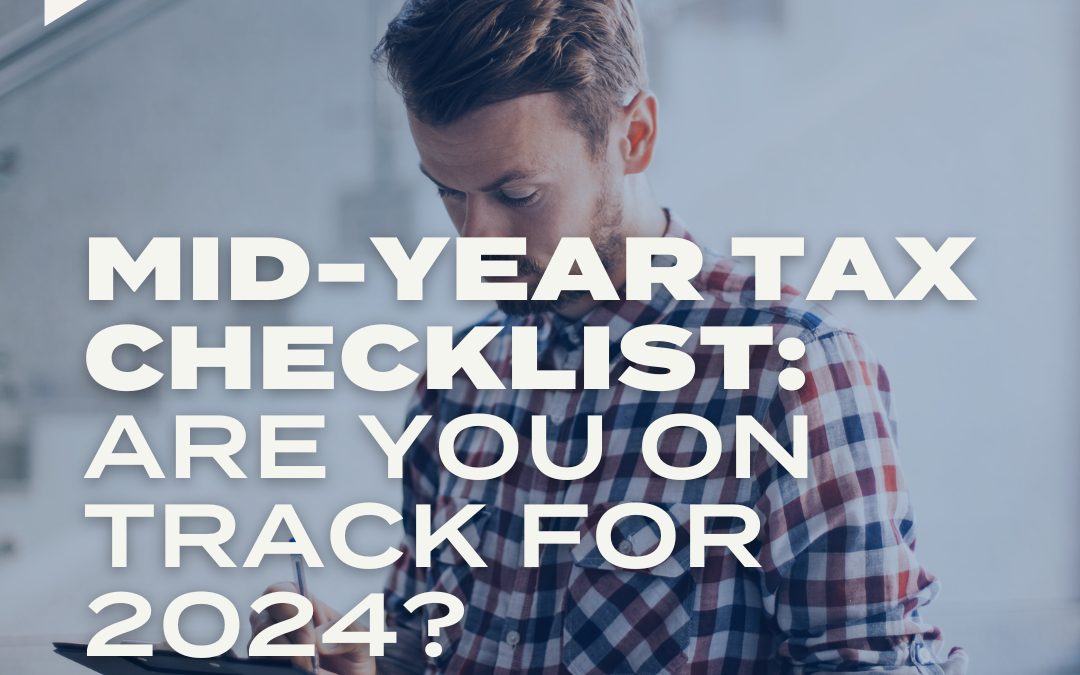 Mid-Year Tax Checklist: Are You on Track for 2024?