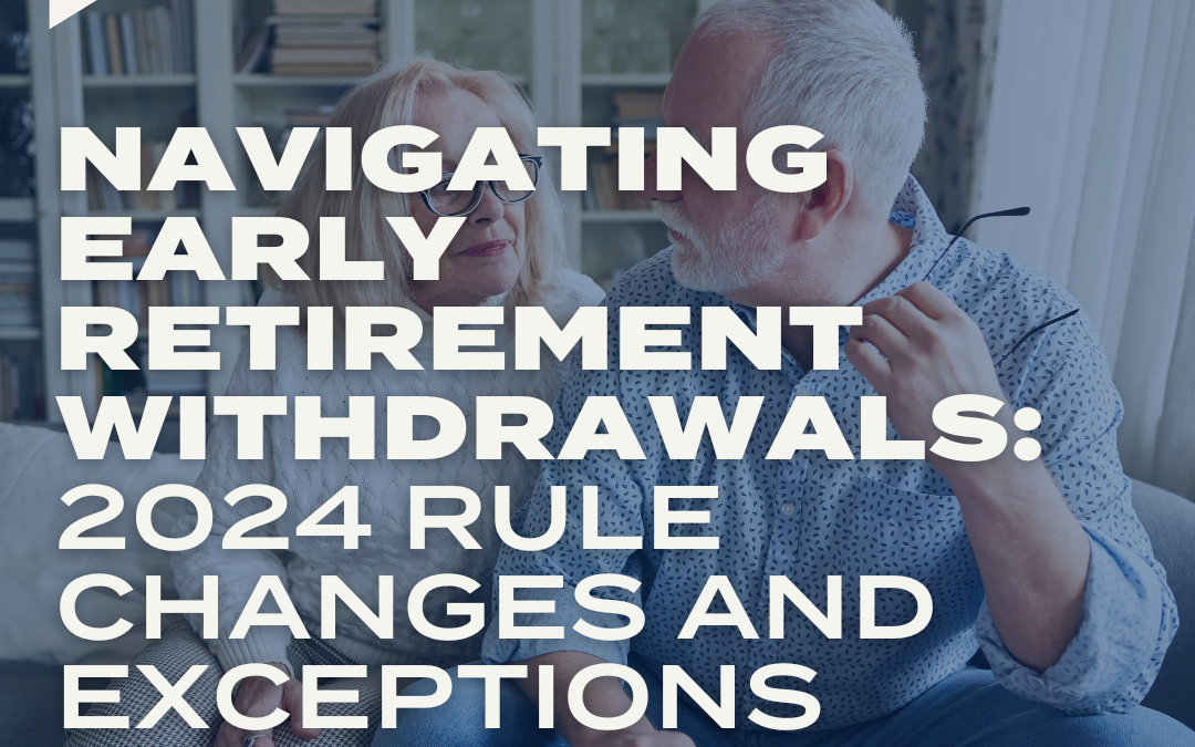 Navigating Early Retirement Withdrawals: 2024 Rule Changes and Exceptions